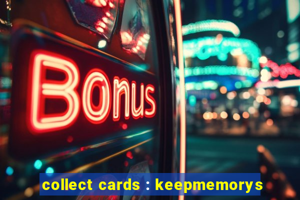 collect cards : keepmemorys